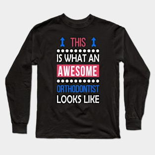 Orthodontist Job Awesome Looks Cool Funny Birthday Gift Long Sleeve T-Shirt